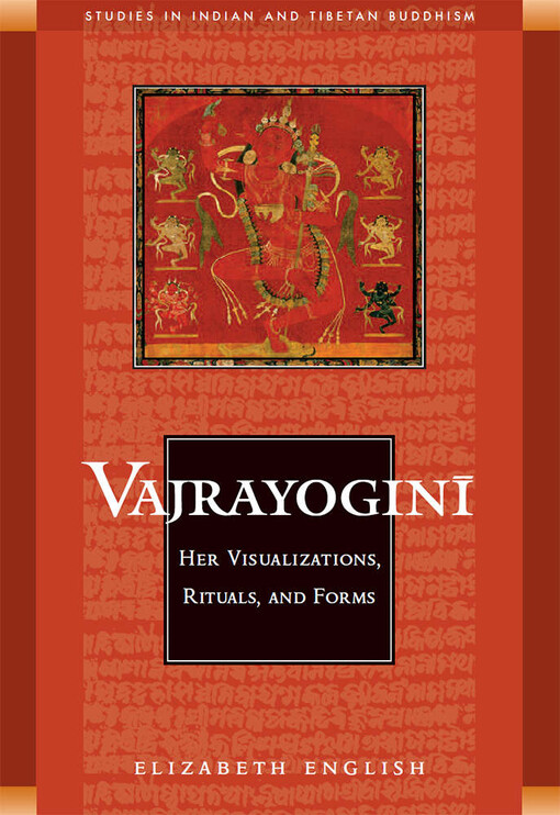 Vajrayogini: Her Visualization, Rituals, and Forms (Studies in Indian and Tibetan Buddhism)