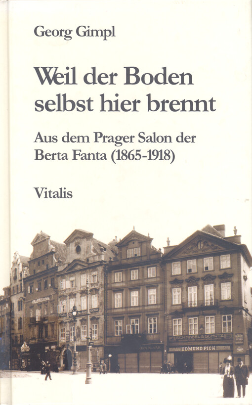 Weil der Boden selbst hier brennt- : aus der Prager Salon der Berta Fanta (1865-1918)