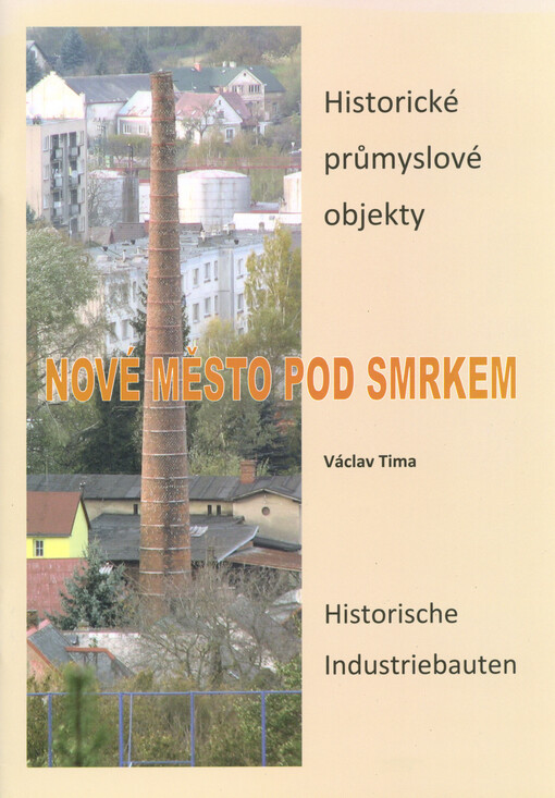Nové Město pod Smrkem : historické průmyslové objekty = historische Industriebauten