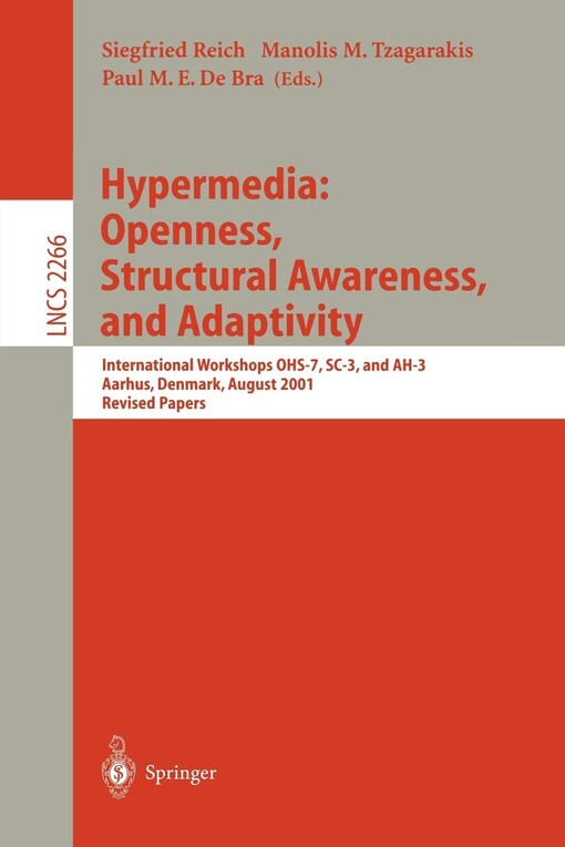 Hypermedia: openness, structural awareness, and adaptivity : international workshops OHS-7, SC-3, and AH-3, Aarhus, Denmark, August 14-18, 2001 : revised papers
