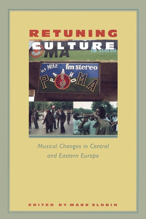 Retuning culture : musical changes in Central and Eastern Europe
