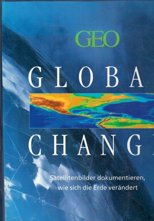 Global change--Satellitenbilder dokumentieren, wie sich die Welt verandert (German Edition)