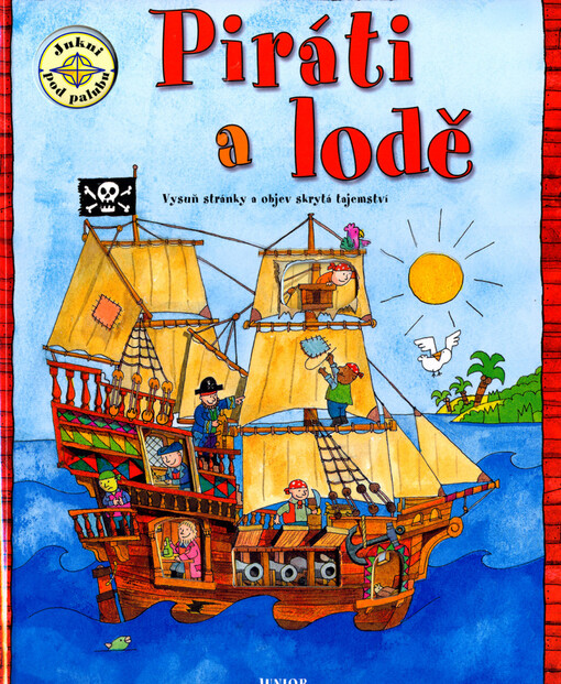 Piráti a lodě : jukni pod palubu : [vysuň stránky a objev skrytá tajemství