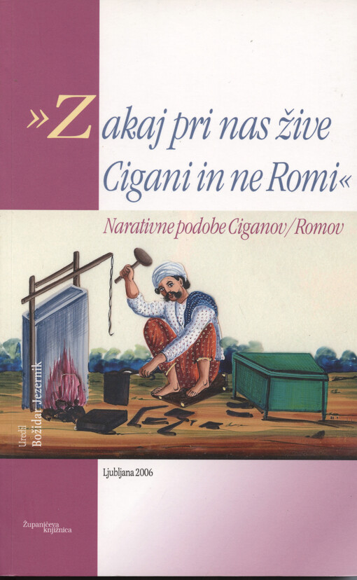 Zakaj pri nas žive Cigani in ne Romi : narativne podobe Ciganov/Romov