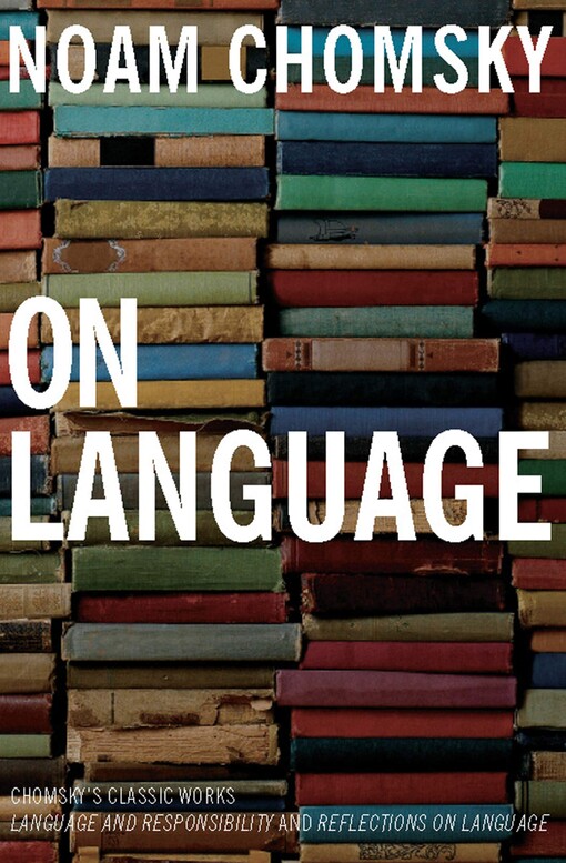 On language : Chomsky's classic works Language and responsibility and Reflections on language