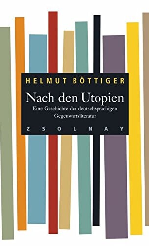 Nach den Utopien : eine Geschichte der deutschsprachigen Gegenwartsliteratur