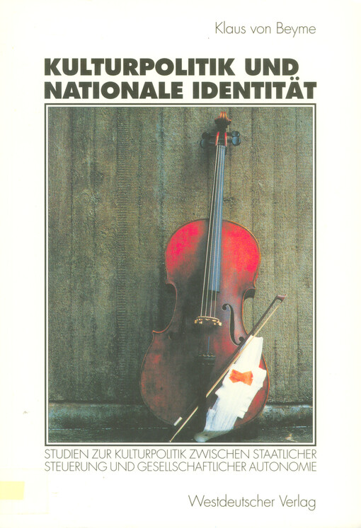 Kulturpolitik und nationale Identität : Studien zur Kulturpolitik zwischen staatlicher Steuerung und gesellschaftlicher Autonomie