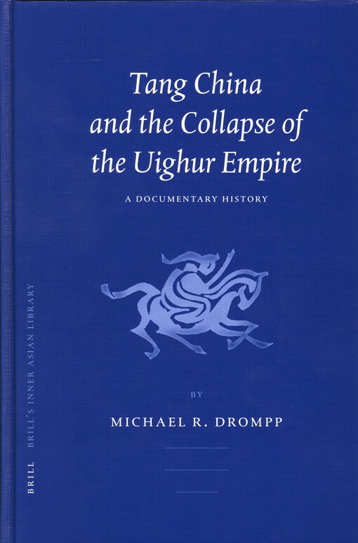 Tang China And The Collapse Of The Uighur Empire: A Documentary History (Brill's Inner Asian Library)