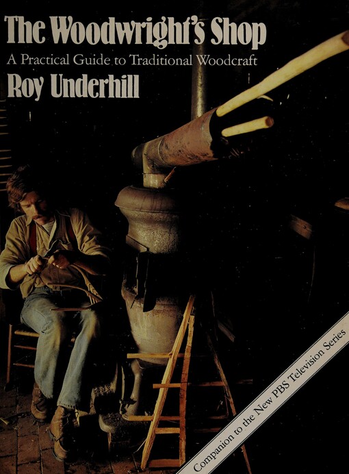 The woodwright's shop : a practical guide to traditional woodcraft