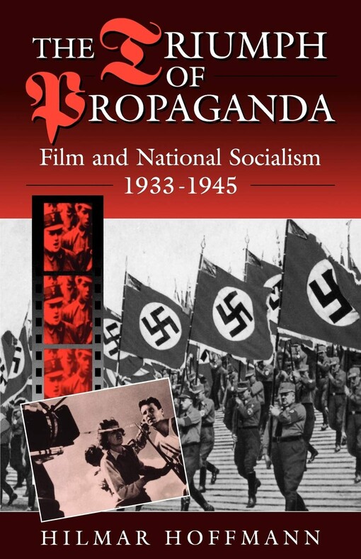 The triumph of propaganda : film and national socialism, 1933-1945