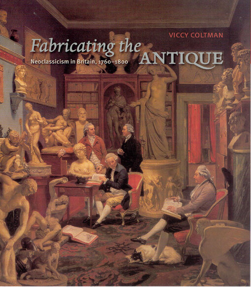 Fabricating the Antique : neoclassicism in Britain, 1760-1800
