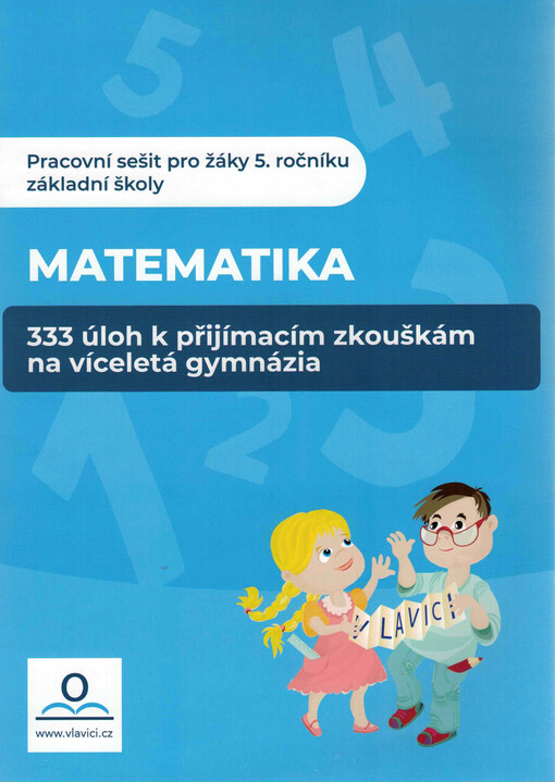 Matematika : 333 úloh k přijímacím zkouškám na víceletá gymnázia : pracovní sešit pro žáky 5. ročníku základní školy