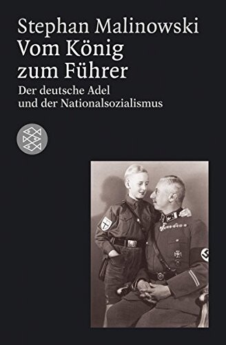 Vom König zum Führer. Der deutsche Adel und der Nationalsozialismus.
