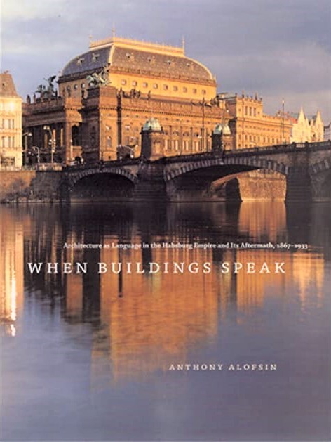 When buildings speak : architecture as language in the Habsburg Empire and its aftermath, 1867-1933