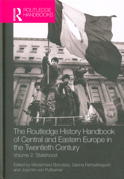The Routledge history handbook of Central and Eastern Europe in the twentieth century. Volume 2, Statehood