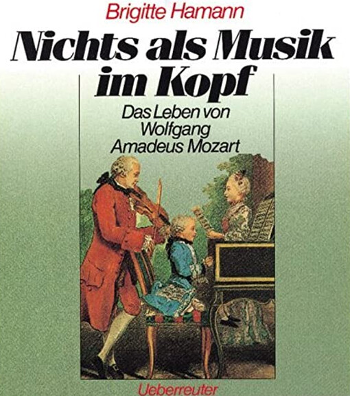 Nichts als Musik im Kopf: Das Leben von Wolfgang Amadeus Mozart (German Edition)