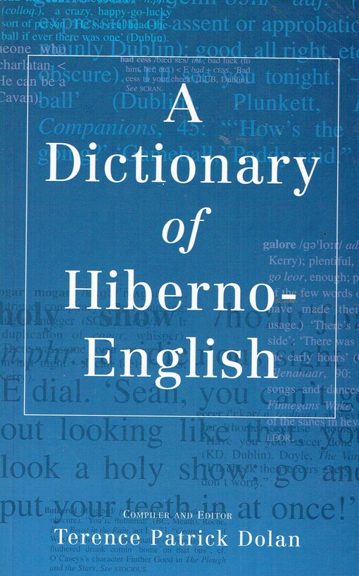 A dictionary of Hiberno - English: the Irish use of English