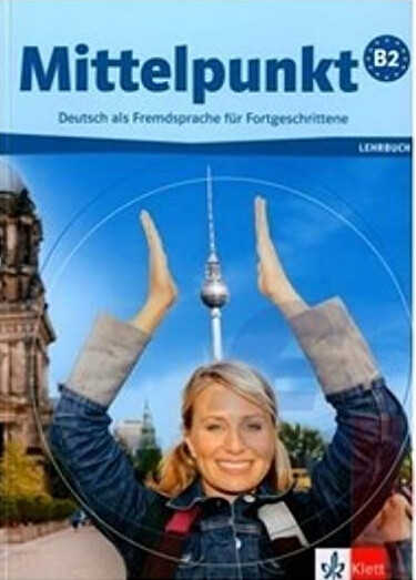 Mittelpunkt B2 : Deutsch als Fremdsprache für Fortgeschrittene : Lehrbuch