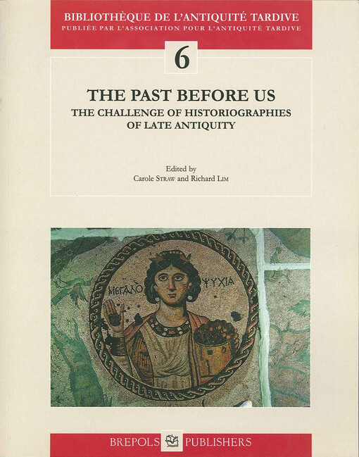 Past Before Us: Emerging Historiographies (Bibliotheque De L'antiquite Tardive) (Bibliotheque De L'antiquite Tardive) (Bibliotheque de l'Antiquite Tardive 6; Smith Studies in History 54)