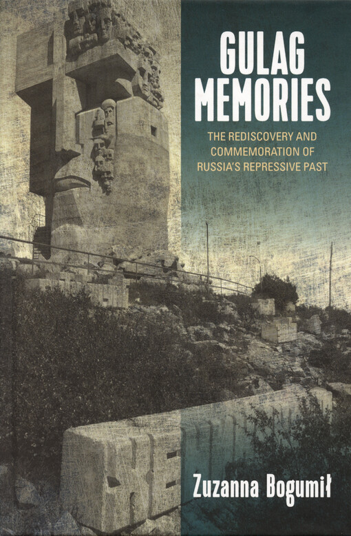 Gulag memories : the rediscovery and commemoration of Russia's repressive past