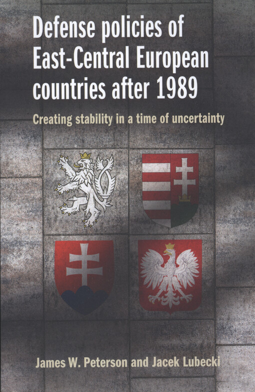 Defense policies of east-central european countries after 1989 : creating stability in a time of uncertainty