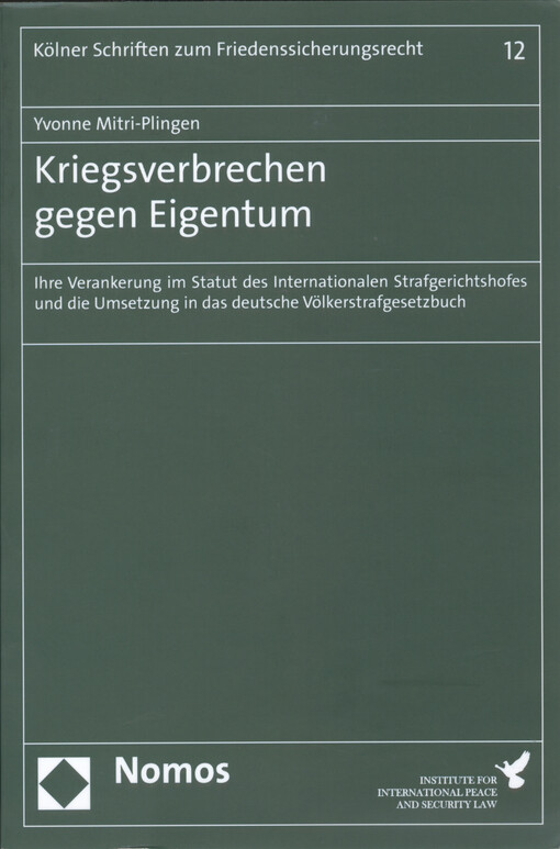 Kriegsverbrechen gegen Eigentum : ihre Verankerung im Statut des Internationalen Strafgerichtshofes und die Umsetzung in das deutsche Völkerstrafgesetzbuch