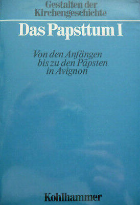 Das Papsttum. I, Von den Anfängen bis zu den Päpsten in Avignon
