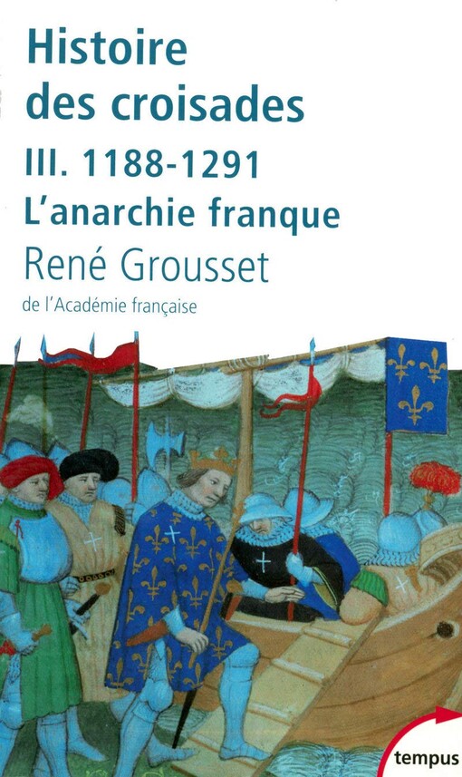 Histoire des croisades et du royaume franc de JÃ©rusalem : Tome 3, 1188-1291 L'anarchie franque (French edition)