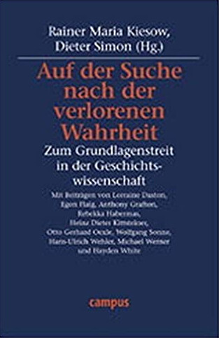 Auf der Suche nach der verlorenen Wahrheit : zum Grundlagenstreit in der Geschichtswissenschaft
