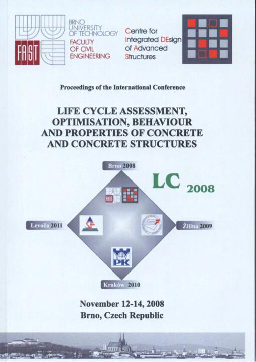 Life Cycle Assessment, Optimisation, Behaviour and Properties of Concrete and Concrete Structures : proceedings of the international conference : November 12-14, 2008, Brno, Czech Republic