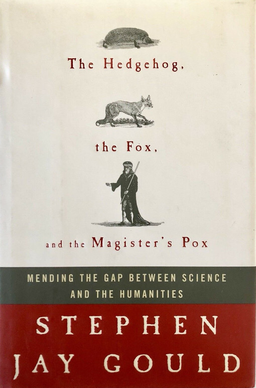The Hedgehog, the Fox, and the Magister's Pox: Mending the Gap Between Science and the Humanities