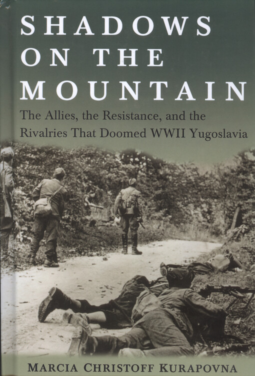 Shadows on the mountain : the Allies, the Resistance, and the rivalries that doomed WWII Yugoslavia
