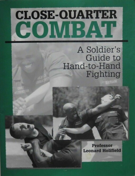 Close-quarter Combat: A Soldierâ€™s Guide To Hand-To-Hand Fighting