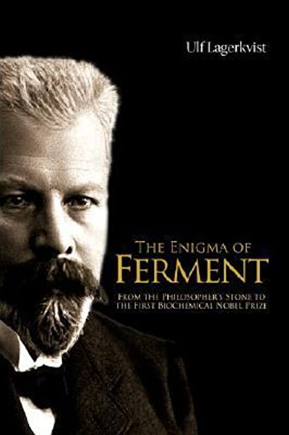 The enigma of ferment : from the philosopher's stone to the first biochemical Nobel prize