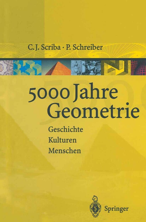 5000 Jahre Geometrie : Geschichte, Kulturen, Menschen : mit 200 Abbildungen, davon 25 in Farbe
