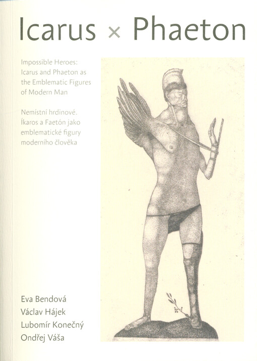 Impossible heroes : Icarus and Phaeton as the emblematic figures of modern man = Nemístní hrdinové : Íkaros a Faetón jako emblematické figury moderního člověka