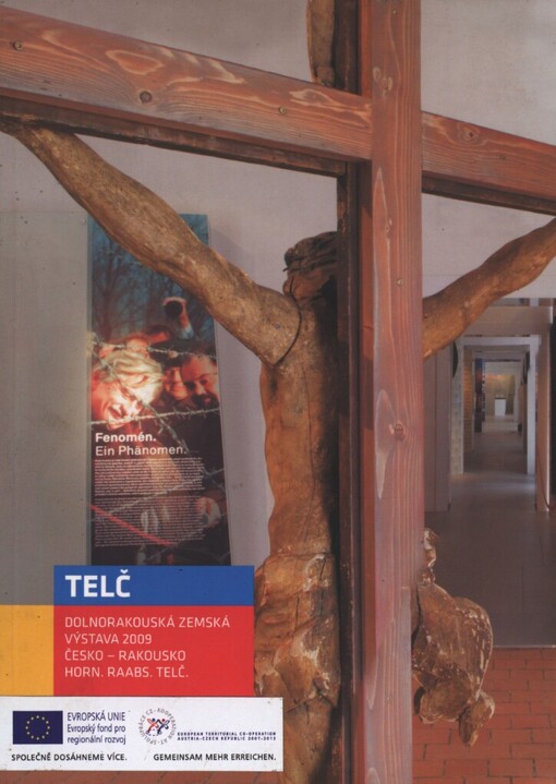 Dolnorakouská zemská výstava 2009: Česko - Rakousko, 18. duben 2009 - 1. listopad 2009, Horn, Raabs, Telč = Niederösterreichische Landesausstellung 2009 : Tschechien - Österreich, 18. April 2009 - 1. November 2009, Horn, Raabs, Telč : Telč