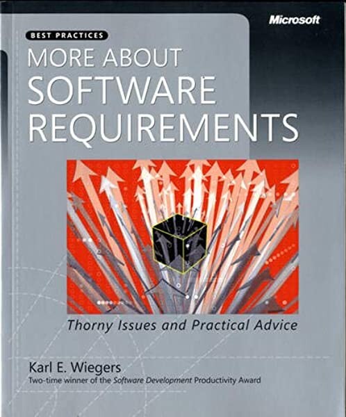 More About Software Requirements: Thorny Issues and Practical Advice