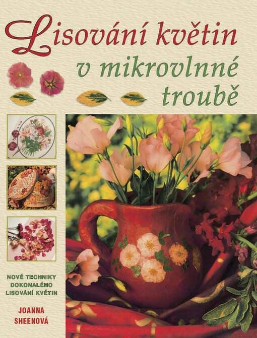 Lisování květin v mikrovlnné troubě : nové techniky dokonale lisovaných květin