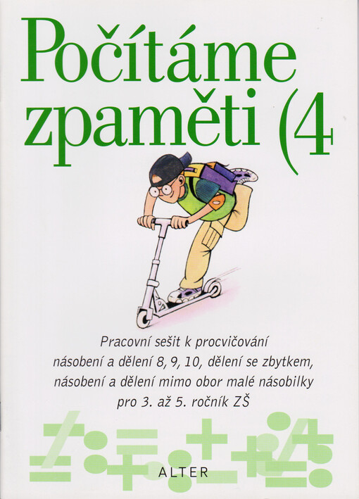 Počítáme zpaměti 4: pracovní sešit k procvičování násobení a dělení 8, 9, 10, dělení se zbytkem, násobení a dělení mimo obor malé násobilky pro 3. až 5. ročník ZŠ