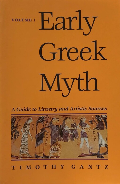 Early Greek Myth: A Guide to Literary and Artistic Sources, Vol. 1 (Volume 1)