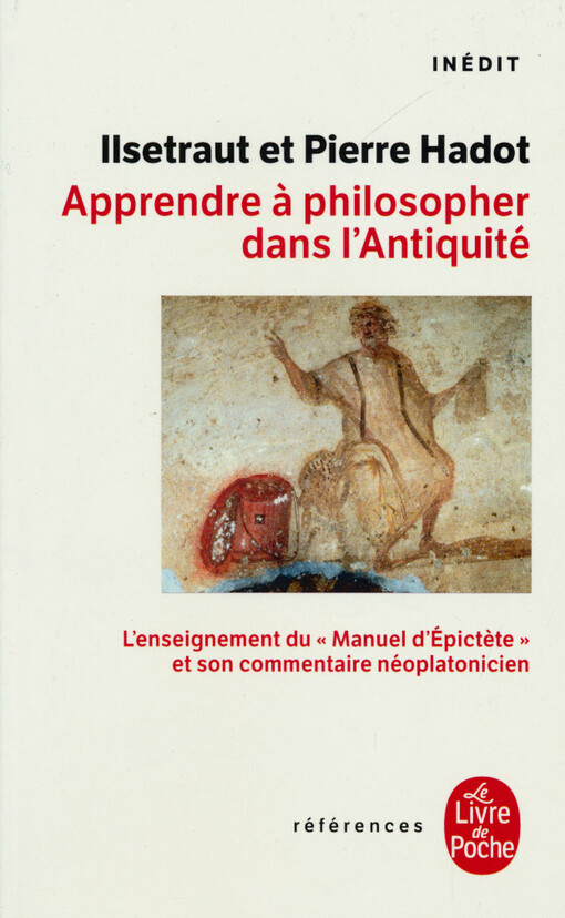 Apprendre á philosopher dans l'Antiquité : l'enseignement du Manuel d'Épictète et son commentaire néoplatonicien