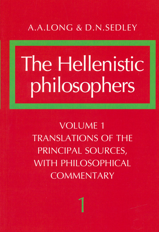 The hellenistic philosophers. Volume 1, Translation of the principal sources with philosophical commentary