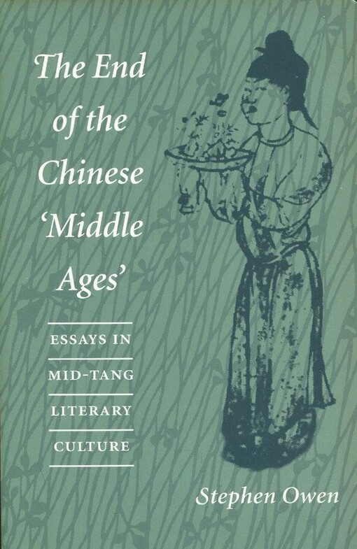 The End of the Chinese 'Middle Ages: Essays in Mid-Tang Literary Culture