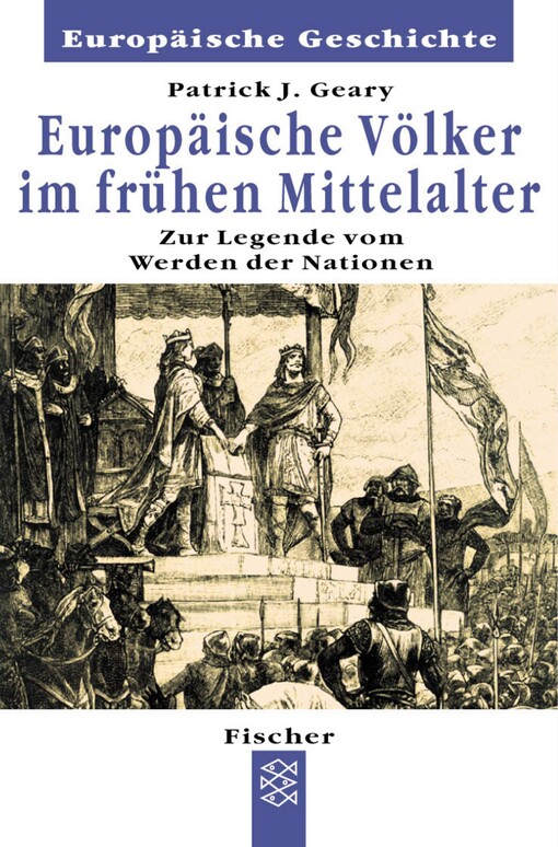 Europäische Völker im frühen Mittelalter : zur Legende vom Werden der Nationen