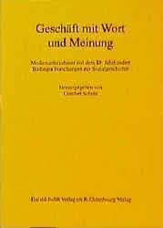 Geschäft mit Wort und Meinung : Medienunternehmer seit dem 18. Jahrhundert : Büdinger Forschungen zur Sozialgeschichte