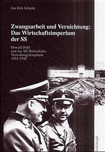 Zwangsarbeit und Vernichtung : das Wirtschaftsimperium der SS : Oswald Pohl und das SS-Wirtschafts-Verwaltungshauptamt 1933-1945