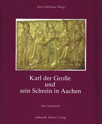 Karl der Große und sein Schrein in Aachen : eine Festschrift