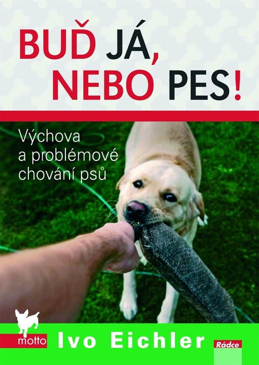 Buď já, nebo pes! : výchova a problémové chování psů