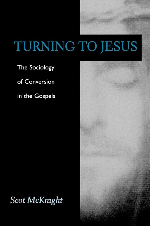 Turning to Jesus : the sociology of conversion in the Gospels
